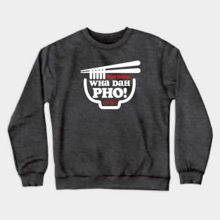 Wha Dah Pho? (Reversed) Crewneck Sweatshirt